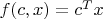 $f(c,x)=c^Tx$