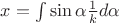 $x=\int\sin\alpha\frac{1}{k} d\alpha$ $x=\int\sin\alpha\frac{1}{k} d\alpha$