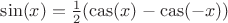 $\sin(x) = \frac12(\mathrm{cas}(x)-\mathrm{cas}(-x))$
