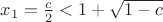 $x_1=\frac{c}{2}<1+\sqrt{1-c}$