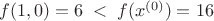 $f(1,0)=6 \; < \; f(x^{(0)})=16$