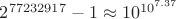 $2^{77232917}-1\approx10^{10^{7.37}}$