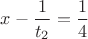 $x-\dfrac{1}{t_2}=\dfrac14$