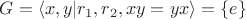 $G=\langle x,y| r_1,r_2,xy=yx\rangle = \{e\}$