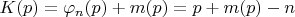 $K(p)=\varphi_n(p)+m(p)= p+m(p) -n$