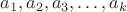 $a_1, a_2, a_3,&hellip;, a_k$