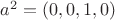 $a^2=(0,0,1,0)$
