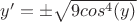 $y'=\pm \sqrt{9cos^4(y)}$