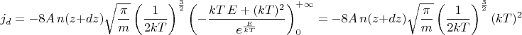 $$j_d=-8A\,n(z+dz)\sqrt{\frac{\pi}{m}}\left(\frac{1}{2kT}\right)^{\frac{3}{2}}\left(-\frac{kT\,E+(kT)^2}{e^{\frac{E}{kT}}}\right)_{0}^{+\infty}=-8A\,n(z+dz)\sqrt{\frac{\pi}{m}}\left(\frac{1}{2kT}\right)^{\frac{3}{2}}(kT)^2$$