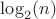$\log_2(n)$