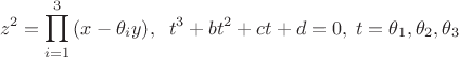 $$\[{z^2} = \prod\limits_{i = 1}^3 {\left( {x - {\theta _i}y} \right)} ,\;\;{t^3} + b{t^2} + ct + d = 0,\;t = {\theta _1},{\theta _2},{\theta _3}\]$$