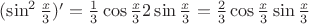 $(\sin^2 \frac {x} {3})^\prime = \frac 1 3 \cos \frac x 3 2\sin\frac x 3 = \frac 2 3 \cos \frac x 3 \sin\frac x 3$