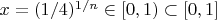 $x=(1/4)^{1/n}\in[0,1)\subset[0,1]$