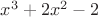 $x^3 + 2x^2-2$