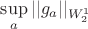 $\sup \limits_a ||g_a||_{W_2^1}$