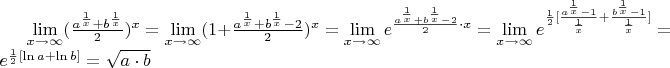 $ \lim\limits_{x\to\infty}(\frac{a^{\frac{1}{x}}+b^{\frac{1}{x}}}{2})^{x}=\lim\limits_{x\to\infty}(1+\frac{a^{\frac{1}{x}}+b^{\frac{1}{x}}-2}{2})^{x}= \lim\limits_{x\to\infty}e^{\frac{a^{\frac{1}{x}}+b^{\frac{1}{x}}-2}{2}\cdot x}=\lim\limits_{x\to\infty}e^{\frac{1}2[\frac{a^{\frac{1}{x}}-1}{\frac{1}{x}}+\frac{b^{\frac{1}{x}}-1}{\frac{1}{x}}]}=e^{\frac{1}2[\ln a+\ln b]}=\sqrt{a\cdot b}  $
