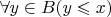$\forall y\in B(y\leqslant x)$