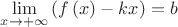 $\mathop {\lim }\limits_{x \to  + \infty } \left( {f\left( x \right) - kx} \right) = b$