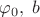 $\varphi_0,\;b$