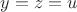 $y=z=u$