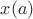 $x(a)$