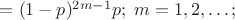 $ = (1 - p)^{2 m - 1} p; \; m = 1, 2, \ldots; $