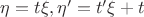 $\eta = t\xi, \eta ' =t'\xi + t$