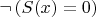 $ \neg \left ( S(x)=0\right )$