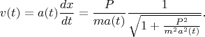 $$
v(t) = a(t) \frac{dx}{dt} = \frac{P}{m a(t)} \frac{1}{\sqrt{1 + \frac{P^2}{m^2 a^2(t)} }}.
$$