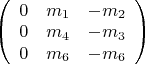 $\left(
\begin{array}{ccc}
0&m_1&-m_2\\
0&m_4&-m_3\\
0&m_6&-m_6\\
\end{array}
\right)$