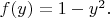 $f(y)=1-y^2.$