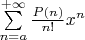 $\sum\limits_{n=a}^{+\infty}\frac{P(n)}{n!}x^n$