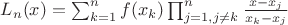 $L_n(x)= \sum_{k=1}^n f(x_k)\prod_{j=1, j\ne k}^{n}\frac{x-x_j}{x_k-x_j}$