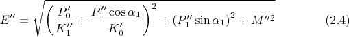$$E''= \sqrt { \left(\frac {P_0'}{K_1''} + \frac { P_1''\cos \alpha_1}{K_0'}\right)^2 + \left(P_1'' \sin \alpha_1\right)^2+M''^2} \eqno{(2.4)}$$