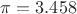 $\pi =3.458$