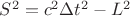 $S^2 = c^2 \Delta t^2 - L^2 $