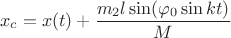 $$ x_c = x(t) + \frac {m_2 l \sin (\varphi _0 \sin kt)} { M } $$ $$ x_c = x(t) + \frac {m_2 l \sin (\varphi _0 \sin kt)} { M } $$