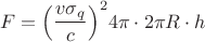 $$F={\left(\frac{v\sigma_q}{c}\right)}^2 4\pi \cdot 2\pi R\cdot h$$