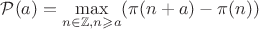 $\mathcal{P}(a)=\max\limits_{n\in\mathbb{Z},n\geqslant a}(\pi(n+a)-\pi(n))$