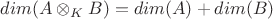 $dim(A\otimes _K B)=dim(A) + dim(B)$