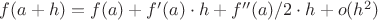 $f(a + h) = f(a) + f'(a) \cdot h + f''(a) / 2 \cdot h + o(h^2)$
