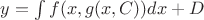 $y=\int\limits_{}^{}f(x,g(x,C))dx+D$