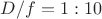 $D/f=1:10$
