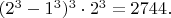 $(2^3-1^3)^3\cdot 2^3=2744.$