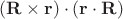 $(\mathbf{R}\times\mathbf{r})\cdot(\mathbf{r}\cdot\mathbf{R})$