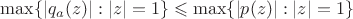 $\max \{ |q_a(z)| : |z| = 1 \} \leqslant \max \{ |p(z)| : |z| = 1 \}$