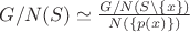 $G/N(S) \simeq \frac{G/N(S\textbackslash \{x\})} {N(\{p(x)\})}$