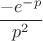 $$\frac {-e^{-p}} {p^2}$$