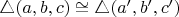 $\operatorname{\triangle}(a, b, c)\cong\operatorname{\triangle}(a', b', c')$