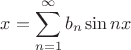 $$x=\sum\limits_{n=1}^{\infty}b_n \sin nx$$